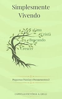 Livro Simplesmente Vivendo: Uma Cristã Buscando Crescer (Pequenas Poesias e Pensamentos)