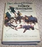 The Collected Writings Of Frederick Remington.