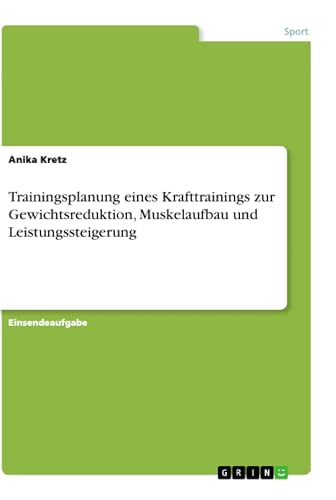 Trainingsplanung eines Krafttrainings zur Gewichtsreduktion, Muskelaufbau und L…