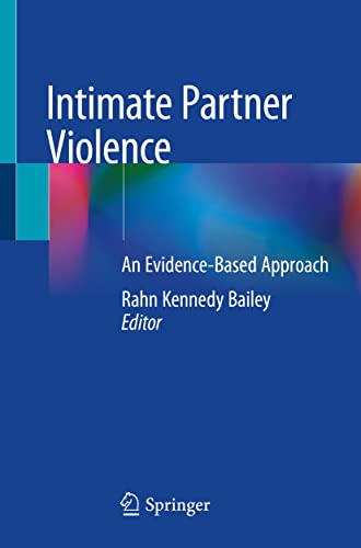 Intimate Partner Violence: An Evidence-Based Approach: Bailey, Rahn ...
