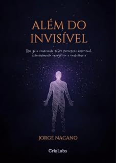 Livro Além do Invisível: Um guia consciente sobre percepção espiritual, entidades e discernimento energético