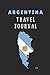 Argentina Travel Journal: 2 in 1 Notebook Combining Lined Writing Paper And Itinerary List Paper For Holiday Trips by WrittenIn WrittenOn