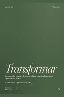 Livro Transformar: Como mudar a cultura de uma escola ou organização para que aprender vire prática