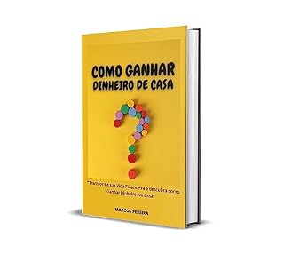 Livro COMO GANHAR DINHEIRO EM CASA? TRANSFORME SUA VIDA FINANCEIRA!
