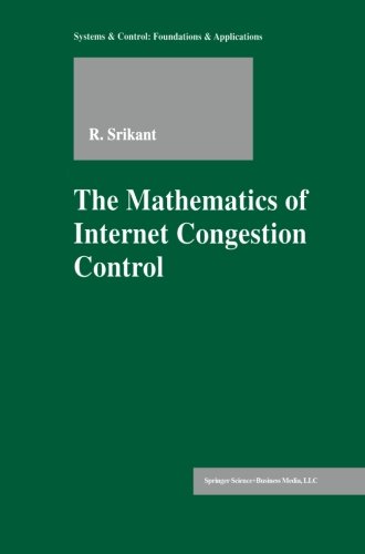 The Mathematics of Internet Congestion Control (Systems & Control: Foundations & Applications)
