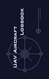 UAV AIRCRAFT LOGBOOK: A Technical Logbook for Professional and Serious Hobbyist Drone Operators - Lo