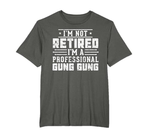 I'm Not Retired I'm A Professional Gung Gung for fathers day T-Shirt