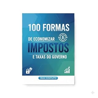 Livro 100 Formas de Economizar em Impostos e Taxas do Governo