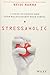 Stressaholic: 5 Steps to Transform Your Relationship with Stress - Book by Heidi Hanna
