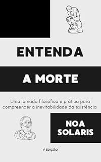 Livro Entenda a Morte: Uma Jornada Filosófica e Prática para Compreender a Inevitabilidade da Existência