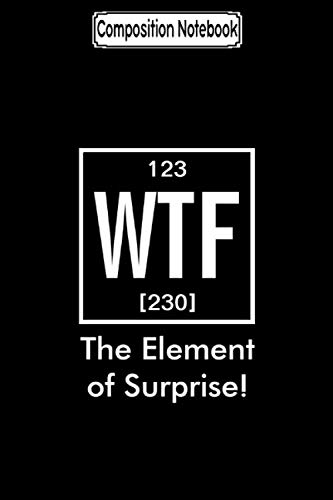 Composition Notebook: Um_ the element of confusion funny chemistry Journal Notebook Blank Lined Ruled 6x9 100 Pages