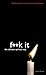 Fuck It: The Ultimate Spiritual Way
