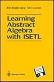 Learning Abstract Algebra with ISETL, Dubinsky, Ed and Leron, Uri, 0387941525