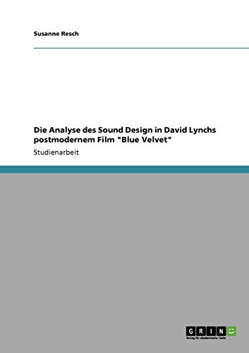 Die Analyse Des Sound Design In David Lynchs Postmodernem Film Blue Velvet German Edition - 