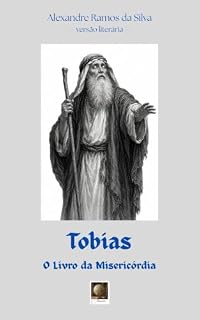 Livro Tobias: O Livro da Misericórdia (Antiga Aliança)