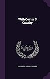 With Custer S Cavalry by Katherine Gibson Fougera