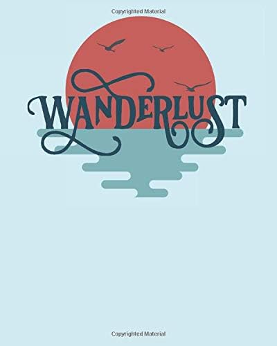 WANDERLUST: For Those Who Wander Free and Roam Wild Travelers Gift Notebook, Journal, Planner, Workbook for Walking, Hiking, Travelling Wanderers Paperback – October 15, 2019