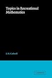 Topics in Recreational Mathematics by J. H. Cadwell