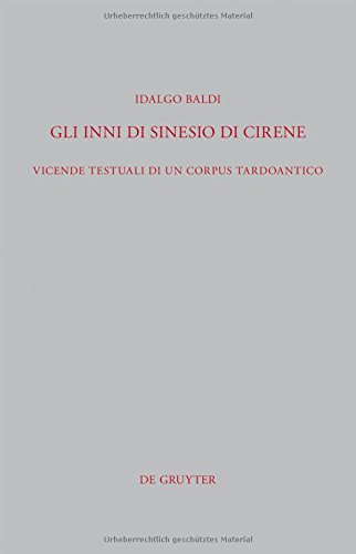 Gli Inni Di Sinesio Di Cirene: Vicende Testuali Di Un Corpus Tardoantico (Beitr GE Zur Altertumskunde) (Italian Edition)
