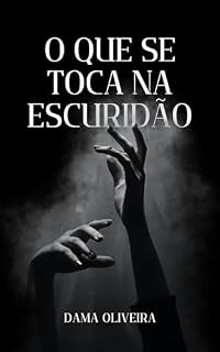 Livro O QUE SE TOCA NA ESCURIDÃO