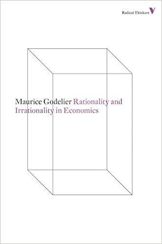 Rationality and Irrationality in Economics (Radical Thinkers), by Maurice Godelier