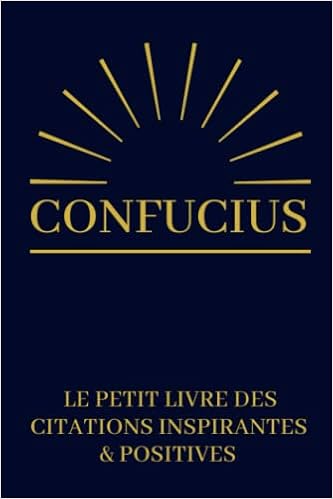 Confucius Le Petit Livre Des Citations Inspirantes Positives 2 Pensees Philosophiques Livre A Offrir Cadeau Original Anniversaire Noel Mariage Saint Valentin French Edition Confucius Citations Pragmatiques Collection