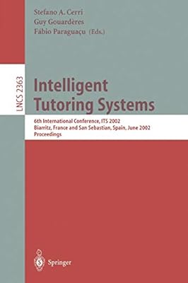 Intelligent Tutoring Systems 6th International Conference Its 02 Biarritz France And San Sebastian Spain June 2 7 02 Proceedings By Cerri Stefano A Gouarderes Guy Paraguacu Fabio Amazon Ae Intelligent Tutoring Systems 6th International Conference Its 02 Biarritz France And San Sebastian Spain June 2 7 02 Proceedings By Cerri Stefano A Gouarderes Guy Paraguacu Fabio Amazon Ae