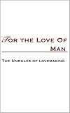 For The Love Of Man: The Unrules of Lovemaking by Gabriella Piconi