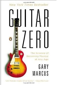 Guitar Zero: The Science of Becoming Musical at Any Age: Marcus