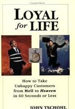Loyal for Life: How to Take Unhappy Customers from Hell to Heaven in 60 Seconds or Less