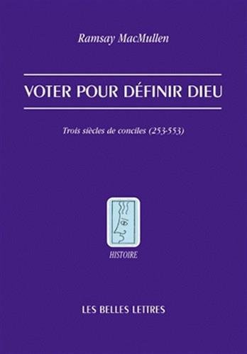 Voter Pour Definir Dieu (Histoire) (French Edition) by Ramsay MacMullen