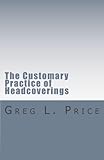 The Customary Practice of Headcoverings by Rev Greg L. Price