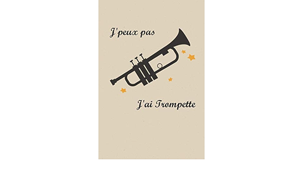 J Peux Pas J Ai Trompette Carnet De Notes Ligne Pour Passionne E De Trompette 15 24 X 22 86 Cm 1 Pages French Edition Ma Passion Trompette Editions Amazon Com Books