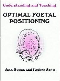 Understanding And Teaching Optimal Foetal Positioning Jean Sutton Pauline Scott 9780473041359 Amazon Com Books