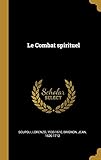 Le Combat Spirituel (French Edition) by Lorenzo Scupoli, Brignon Jean 1626-1712