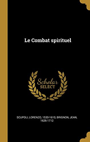 Le Combat Spirituel (French Edition) by Lorenzo Scupoli, Brignon Jean 1626-1712
