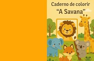 Livro Caderno de Colorir "A Savana": Descubra os Animais da Savana com Suas Cores Favoritas!
