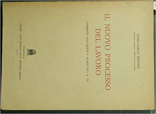 Amazon It Il Nuovo Processo Del Lavoro Commento Alla Legge 11 Agosto 1973 N 533 Perone Gian Carlo Libri