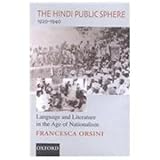 The Hindi Public Sphere 1920-1940 : Language and Literature in the Age of Nationalism, Orsini, Francesca, 0195650840