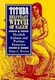 Tituba, Reluctant Witch of Salem : Devilish Indians and Puritan Fantasies, Breslaw, Elaine G., 0814712274