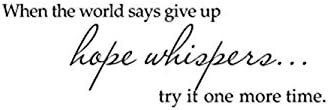 Winnerbeen When the world says give up hope whispers... try it one more time Vinyl wall art Inspirational quotes and saying home decor decal sticker