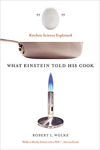 What Einstein Told His Cook: Kitchen Science Explained, by Robert L. Wolke What Einstein Told His Cook: Kitchen Science Explained, by Robert L. Wolke