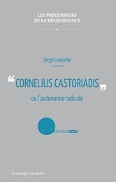 Cornelius Castoriadis ou L'autonomie radicale