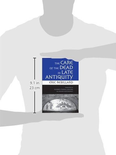 Amazon Com The Care Of The Dead In Late Antiquity Cornell Studies In Classical Philology 59 9780801477959 Rebillard Eric Rawlings Elizabeth Trapnell Routier Pucci Jeanine Books Amazon Com The Care Of The Dead In Late Antiquity Cornell Studies In Classical Philology 59 9780801477959 Rebillard Eric Rawlings Elizabeth Trapnell Routier Pucci Jeanine Books