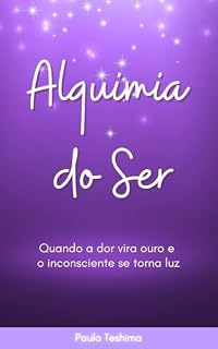 Livro Alquimia do Ser: Quando a dor vira ouro e o inconsciente se torna luz