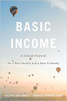 Basic Income: A Radical Proposal for a Free Society and a Sane Economy Basic Income: A Radical Proposal for a Free Society and a Sane Economy