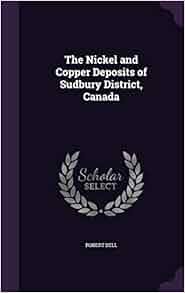The Nickel and Copper Deposits of Sudbury District, Canada