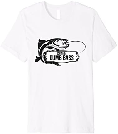 Mens Bass Fishing Funny T-Shirt Don't Be Dumb Bass Fisherman Gift 2XL White