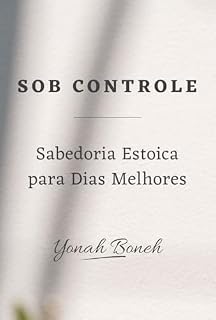 Livro Sob Controle: Sabedoria Estoica para Dias Melhores