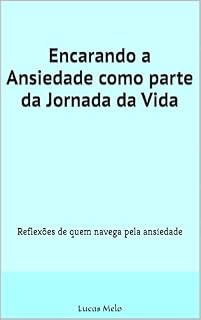 Livro Encarando a Ansiedade como parte da Jornada da Vida: Reflexões de quem navega pela ansiedade